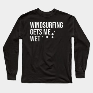 Windsurfing Gets Me Wet Long Sleeve T-Shirt